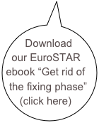 Download our EuroSTAR ebook “Get rid of the fixing phase”  (click here)